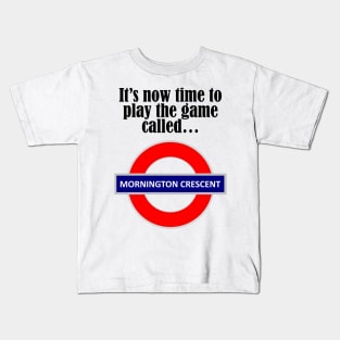 It's now time to play the game called Mornington Crescent! - dark text Kids T-Shirt